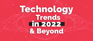 Technology Trends In 2022 & Beyond